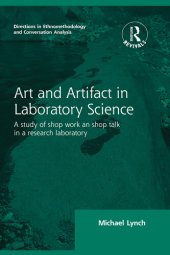 book Routledge Revivals: Art and Artifact in Laboratory Science (1985): A study of shop work and shop talk in a research laboratory