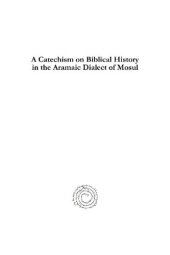 book A Catechism on Biblical History in the Aramaic Dialect of Mosul: Abrégé d'histoire sainte en langue chaldéenne vulgaire