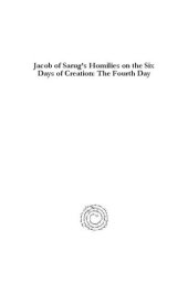 book Jacob of Sarug s Homilies on the Six Days of Creation: The Fourth Day (Texts from Christian Late Antiquity)