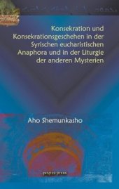 book Konsekration Und Konsekrationsgeschehen in Der Syrischen Eucharistischen Anaphora Und in Der Liturgie Der Anderen Mysterien