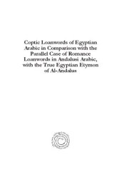 book Coptic Loanwords of Egyptian Arabic in Comparison With the Parallel Case of Romance Loanwords in Andalusi Arabic, With the True Egyptian Etymon of Al-andalus