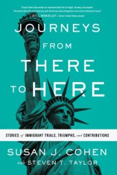 book Journeys from There to Here: Stories of Immigrant Trials, Triumphs, and Contributions