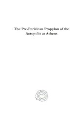 book The Pre-Periclean Propylon of the Acropolis at Athens