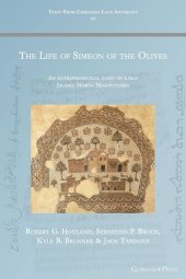 book The Life of Simeon of the Olives: An entrepreneurial saint of early Islamic North Mesopotamia (Texts from Christian Late Antiquity)