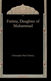 book Fatima, Daughter of Muhammad (Gorgias Dissertations: Arabic and Islamic Studies)