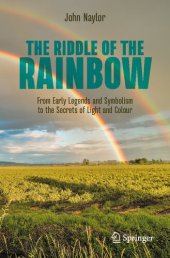 book The Riddle of the Rainbow: From Early Legends and Symbolism to the Secrets of Light and Colour