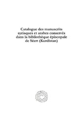 book Catalogue Des Manuscrits Syriaques Et Arabes Conserv�s Dans La Biblioth�que �piscopale de S�ert (Kurdistan): Avec Notes Bibliographiques