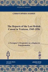 book The Reports of the Last British Consul in Trabzon, 1949-1956 (Analecta Isisiana: Ottoman and Turkish Studies)