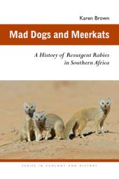 book Mad Dogs and Meerkats: A History of Resurgent Rabies in Southern Africa