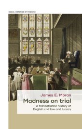 book Madness on trial: A transatlantic history of English civil law and lunacy