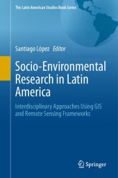 book Socio-Environmental Research in Latin America: Interdisciplinary Approaches Using GIS and Remote Sensing Frameworks