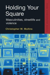 book Holding Your Square: Masculinities, Streetlife, and Violence