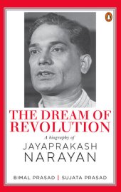 book The Dream of a Revolution: A Biography of Jayaprakash Narayan