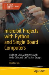 book micro:bit Projects with Python and Single Board Computers: Building STEAM Projects with Code Club and Kids' Maker Groups