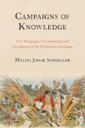 book Campaigns of Knowledge: U.S. Pedagogies of Colonialism and Occupation in the Philippines and Japan