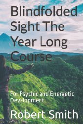 book Blindfolded Sight The Year Long Course: For Psychic and Energetic Development