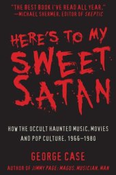 book Here's to My Sweet Satan: How the Occult Haunted Music, Movies and Pop Culture, 1966-1980