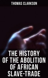 book The History of the Abolition of African Slave-Trade