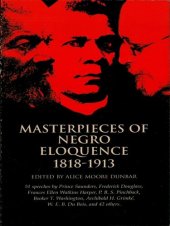 book Masterpieces of Negro Eloquence;the Best Speeches Delivered by the Negro from the Days of Slavery to the Present Time (1914). By: Alice Moore Dunbar: 51 Speeches by Prominent African-American Leaders Include Booker T. Washington's Atlanta Compromise Addre