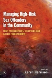 book Managing High-risk Sex Offenders in the Community: Risk Management, Treatment and Social Responsibility