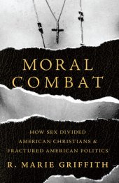 book Moral Combat: How Sex Divided American Christians and Fractured American Politics