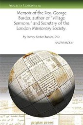 book Memoir of the Rev. George Burder, author of "Village Sermons," and Secretary of the London Missionary Society: By Henry Foster Burder, DD (Analecta Gorgiana)