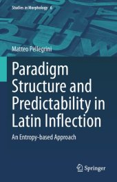 book Paradigm Structure and Predictability in Latin Inflection: An Entropy-based Approach