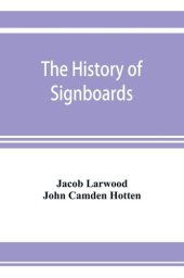 book The History of Signboards, from the Earliest times to the Present Day