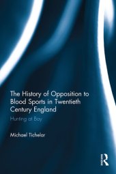 book The History of Opposition to Blood Sports in Twentieth Century England: Hunting at Bay