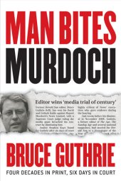 book Man Bites Murdoch: Four Decades in Print, Six Days in Court