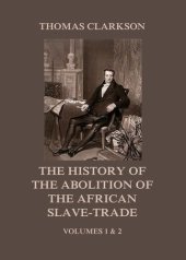 book The History of the Abolition of the African Slave-Trade