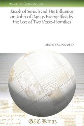 book Jacob of Serugh and His Influence on John of Dara as Exemplified by the Use of Two Verse-Homilies (Analecta Gorgiana)