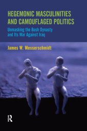 book Hegemonic Masculinities and Camouflaged Politics: Unmasking the Bush Dynasty and Its War Against Iraq