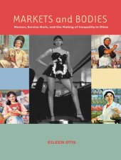 book Markets and Bodies: Women, Service Work, and the Making of Inequality in China