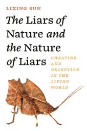 book The Liars of Nature and the Nature of Liars: Cheating and Deception in the Living World