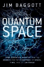 book Quantum Space: Loop Quantum Gravity and the search for the Structure of Space, Time, and the Universe