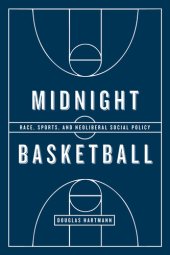 book Midnight Basketball: Race, Sports, and Neoliberal Social Policy