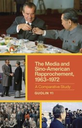 book The Media and Sino-American Rapprochement, 1963–1972: A Comparative Study