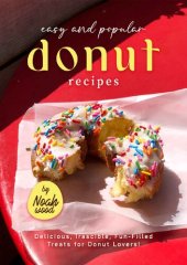 book Easy and Popular Donut Recipes: Delicious, Irascible, Fun-Filled Treats for Donut Lovers!