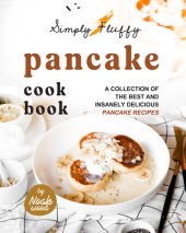 book Simply Fluffy Pancake Cookbook: A Collection of the Best and Insanely Delicious Pancake Recipes