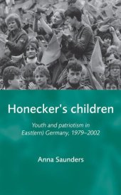 book Honecker's Children: Youth and Patriotism in East(ern) Germany, 1979-2002