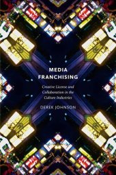 book Media Franchising: Creative License and Collaboration in the Culture Industries