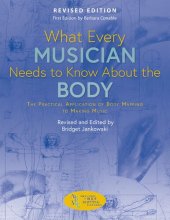 book What Every Musician Needs to Know About the Body: The Practical Application of Body Mapping to Making Music