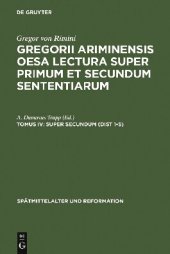 book Gregorii Ariminensis OESA Lectura super Primum et Secundum Sententiarum, Tomus IV: Super Secundum (Dist 1-5)