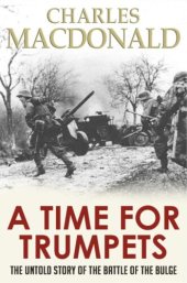 book A Time for Trumpets: The Untold Story of the Battle of the Bulge