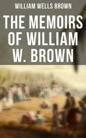 book The Memoirs of William W. Brown