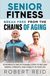 book Senior Fitness: Break Free From the Chains of Aging