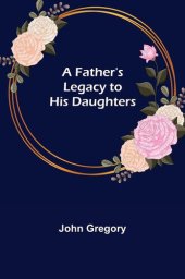 book A Father's Legacy to His Daughters