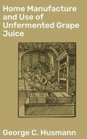 book Home Manufacture and Use of Unfermented Grape Juice