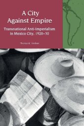 book A City Against Empire: Transnational Anti-Imperialism in Mexico City, 1920-30